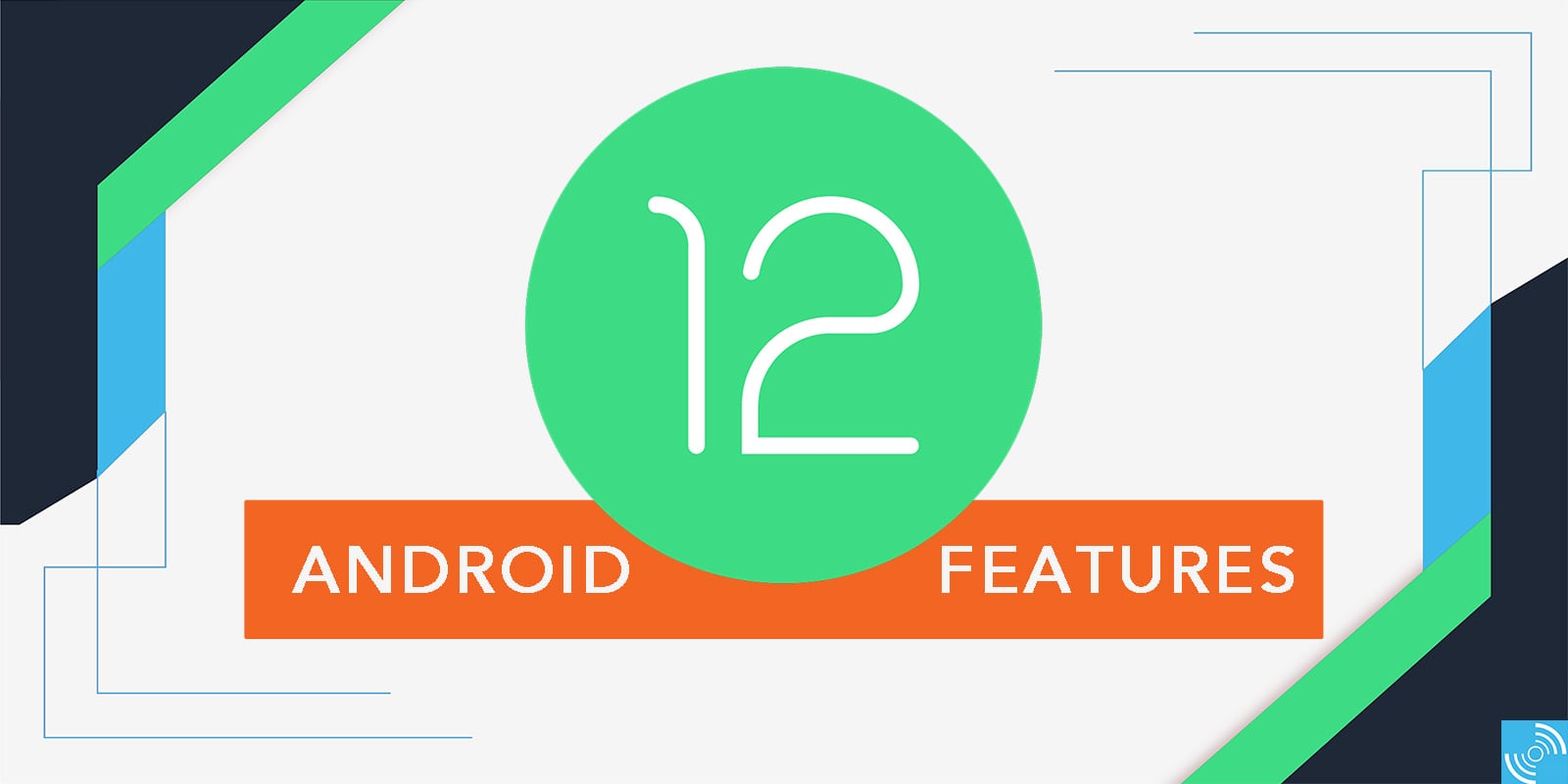 Best Android 12 Features – Better Privacy Controls, new APIs and several UI Tweaks