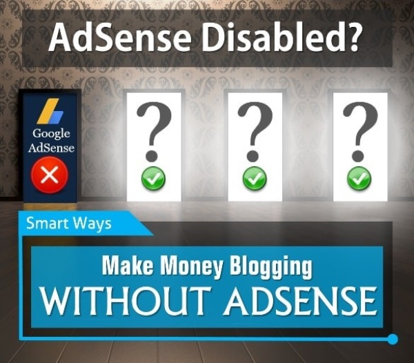 8 ways to make money from blogging without ADSENSE | What after Adsense is disabled?